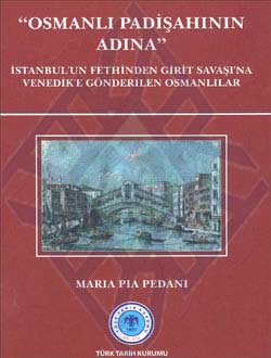 OSMANLI PADİŞAHININ ADINA: İstanbul`un Fethinden Girit Savaşı`na Venedik`e Gönderilen Osmanlılar