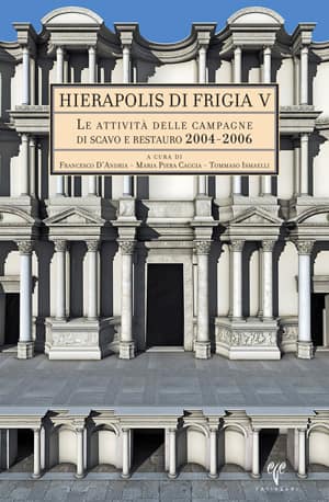 Le Attivita delle Campagne di Scavo e Restauro 2004-2006 - Hierapolis di Frigia V Maria Piera Caggia, Tommaso Ismaelli