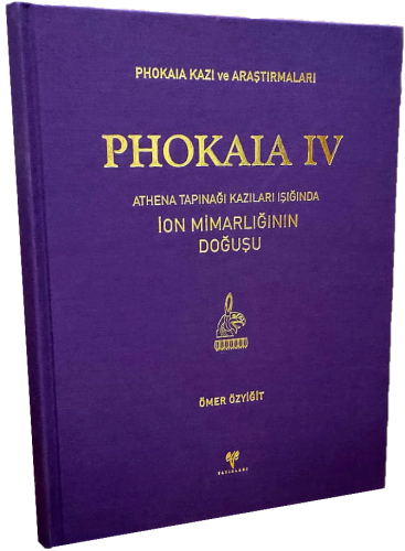 Phokaia IV - Athena Tapınağı Kazıları Işığında İon Mimarlığının Doğuşu