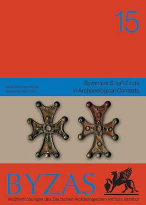 Byzantine Small Finds in Archaeological Contexts - BYZAS 15 Beate Böhlendorf-Arslan, Alessandra Ricci