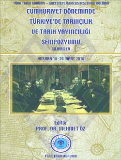 Cumhuriyet Döneminde Türkiye`de Tarihçilik ve Tarih Yayıncılığı Sempozyumu (Bildiriler), Ankara 18-20 Mart 2010