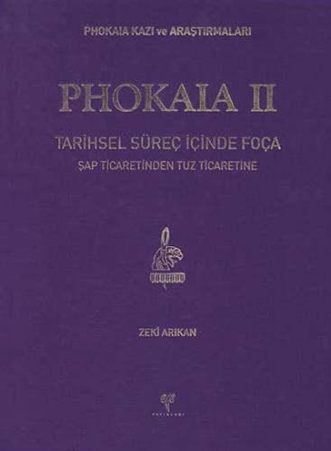 Phokaia II - Phokaia Kazı ve Araştırmaları Tarihsel Süreç İçinde Foça. Şap Ticaretinden Tuz Ticaretine