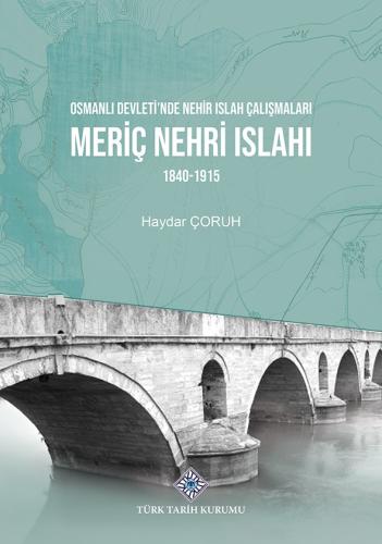 Osmanlı Devleti'nde Nehir Islah Çalışmaları Meriç Nehri Islahı 1840-1915