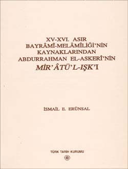 XV - XVI. Asır Bayrâmî - Melâmîliği`nin Kaynaklarından Abdurrahman El-Askerî`nin MİR`ÂTÜ`L-IŞK`I