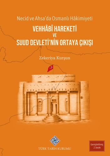 Necid ve Ahsa'da Osmanlı Hâkimiyeti Vehhâbî Hareketi ve Suud Devleti'nin Ortaya Çıkışı
