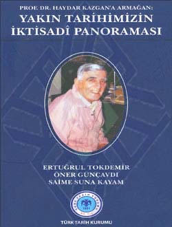 Prof. Dr. Haydar Kazgan'a Armağan: YAKIN TARİHİMİZİN İKTİSADÎ PANORAMA