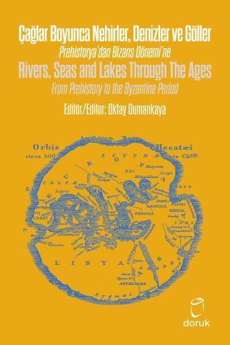 Çağlar Boyunca Nehirler Denizler ve Göller / Rivers, Seas and Lakes Through The Ages Prehistorya’dan Bizans Dönemi’ne / From Prehistory to the Byzantine Period