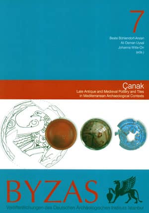 BYZAS 7 - Çanak Late Antique and Medieval Pottery and Tiles in Mediterranean Archaeological Contexts Akdeniz Çevresindeki Arkeolojik Kazılarda Ele Geçen Geç Antik ve Ortaçağ Seramiği ve Mimari Seramiği