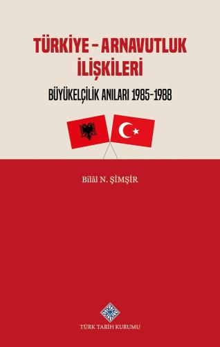 Türkiye - Arnavutluk İlişkileri Büyükelçilik Anıları 1985-1988