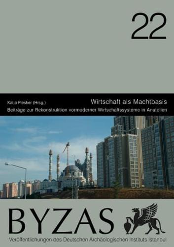 Wirtschaft als Machtbasis - BYZAS 22 Beitrage zur Rekonstruktion vormoderner Wirtschaftssysteme in Anatolien