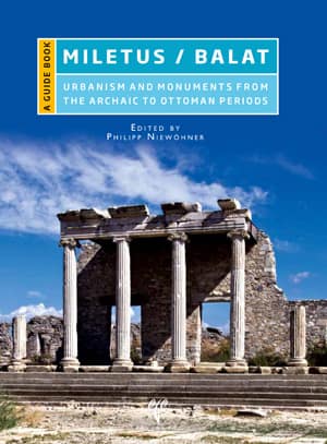 Miletus/Balat - A Guide Book Urbanism and Monuments from the Archaic to Ottoman Periods