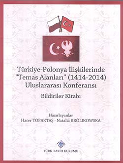 Türkiye-Polonya İlişkilerinde (Temas Alanları) 1414 - 2014 Uluslararası Konferansı Bildiriler Kitabı
