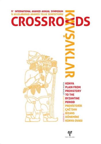 KAVŞAKLAR - 9. Uluslararası ANAMED Yıllık Sempozyumu Prehistorik Çağ'dan Bizans Dönemine Konya Ovası