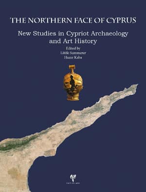 The Northern Face of Cyprus New Studies in Cypriot Archaeology and Art History