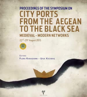 City Ports from the Aegean to the Black Sea - Proceedings of the Symposium on Medieval-Modern Networks 22nd-29th August 2015