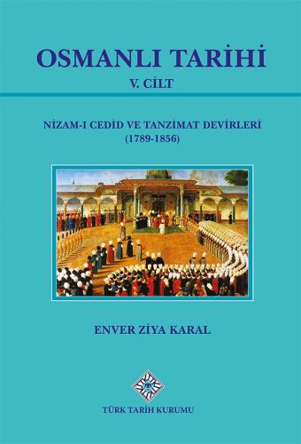 Osmanlı Tarihi V.Cilt Nizam-ı Cedid ve Tanzimat Devirleri (1789-1856)