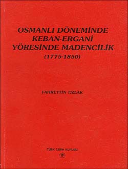 Osmanlı Döneminde Keban-Ergani Yöresinde Madencilik (1775-1850)