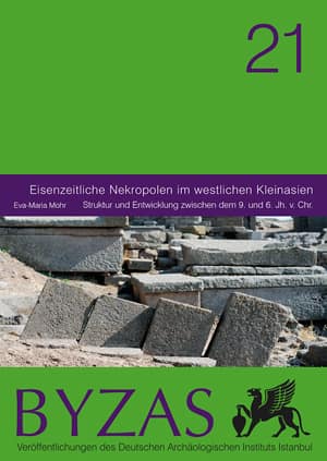 Eisenzeitliche Nekropolen in westlichen Kleinasien - BYZAS 21 Struktur und Entwicklung zwischen dem 9. und 6. Jh. v. Chr.