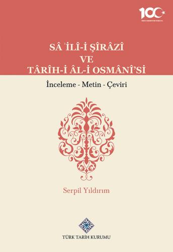 Sâ'İlî-İ Şîrâzî ve Târîh-i Âl-İ Osmânî'si İnceleme - Metin - Çeviri