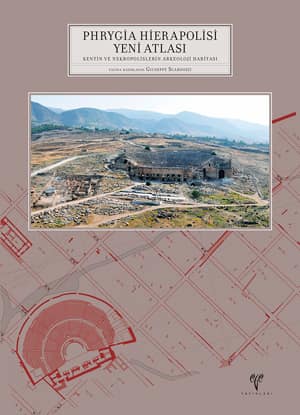 Phrygia Hierapolisi Yeni Atlası - Hierapolis di Frigia VII Kentin ve Nekropolislerin Arkeoloji Haritası