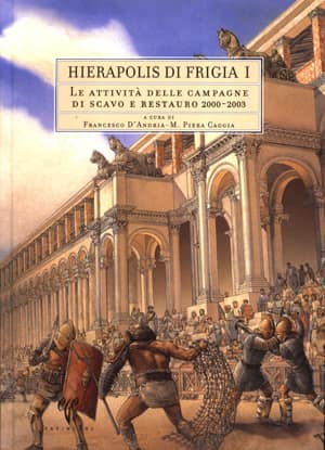 Le Attivita delle Campagne di Scavo e Restauro 2000-2003 - Hierapolis di Frigia I