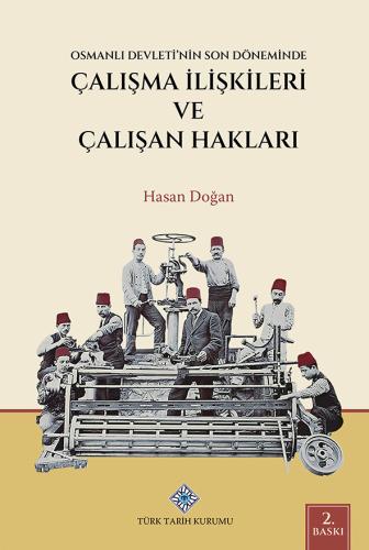Osmanlı Devleti'nin Son Döneminde Çalışma İlişkileri ve Çalışan Hakları