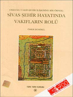 Osmanlı Vakıf-Şehir İlişkisine Bir Örnek :Sivas Şehir Hayatında Vakıfların Rolü