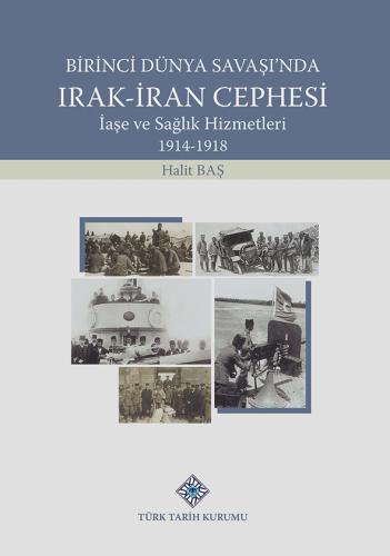 Birinci Dünya Savaşı'nda Irak-İran Cephesi İaşe ve Sağlık Hizmetleri 1914-1918