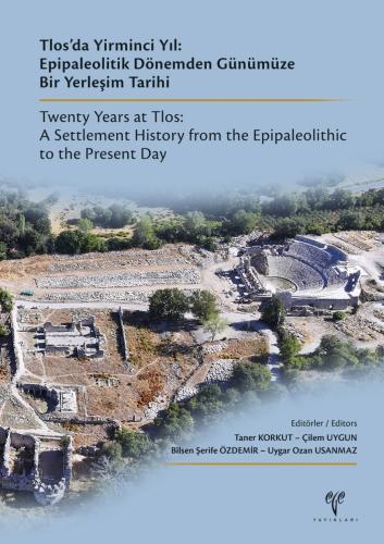 Tlos'da Yirminci Yıl: Epipaleolitik Dönemden Günümüze Bir Yerleşim Tarihi / Twenty Years at Tlos: A Settlement History from the Epipaleolithic to the Present Day (SINIRLI SAYIDA)
