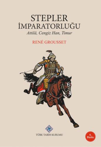 Stepler İmparatorluğu Attilâ, Cengiz Han, Timur
