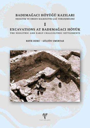 Bademağacı Höyüğü Kazıları Neolitik ve Erken Kalkolitik Çağ Yerleşmeleri I