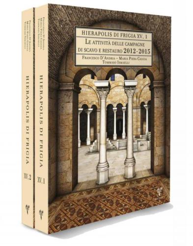 Le attività delle campagne di scavo e restauro 2012-2015 - Hierapolis di Frigia XV 2 cilt takım