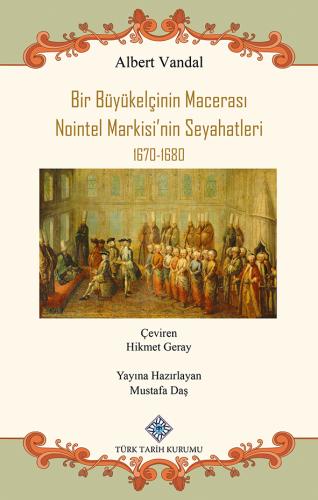 Bir Büyükelçinin Macerası Nointel Markisi'nin Seyahatleri 1670-1680
