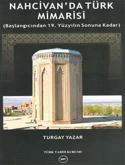 Nahcivan`da Türk Mimarisi (Başlangıcından 19. Yüzyılın Sonuna Kadar)