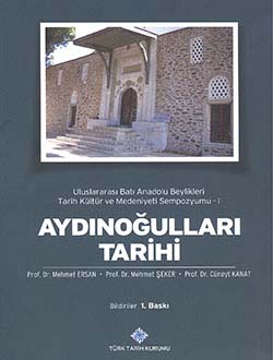 Aydınoğulları Tarihi (04-06 Kasım 2010 Aydın) Bildiriler, Uluslararası Batı Anadolu Beylikleri Tarih Kültür ve Medeniyeti Sempozyumu - I