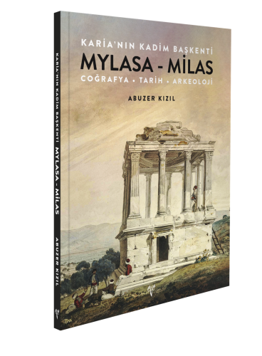 Karia'nın Kadim Başkenti Mylasa - Milas. Coğrafya Tarih Arkeoloji Coğrafya Tarih Arkeoloji
