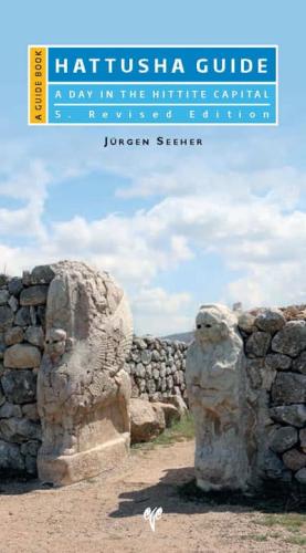 Hattusha Guide - A Guide Book A Day in the Hittite Capital
