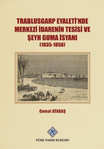 Trablusgarp Eyaleti'nde Merkezi İdarenin Tesisi ve Şeyh Guma İsyanı [1835-1858]