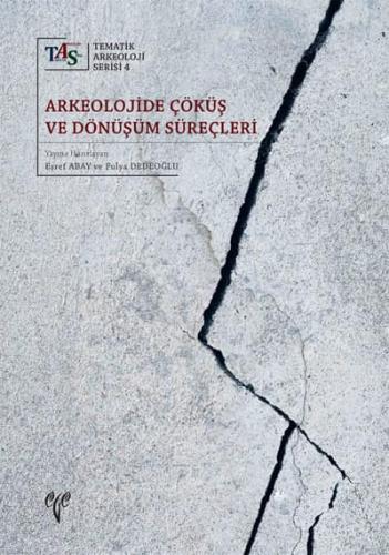 Arkeolojide Çöküş ve Dönüşüm Süreçleri - Tematik Arkeoloji Serisi 4