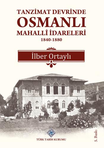 Tanzimat Devrinde Osmanlı Mahallî İdareleri 1840-1880