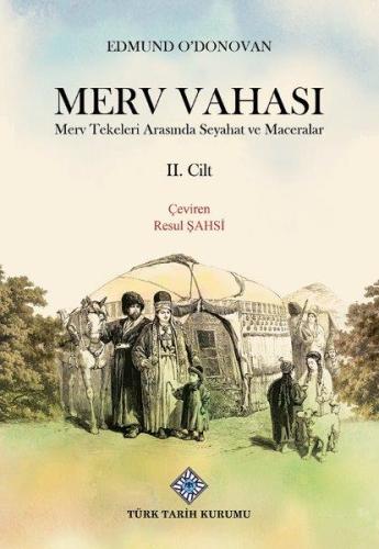 Merv Vahası Merv Tekeleri Arasında Seyahat ve Maceralar II.Cilt
