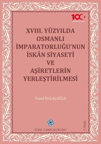 XVIII.Yüzyılda Osmanlı İmparatorluğu'nun İskân Siyaseti ve Aşiretlerin Yerleştirilmesi
