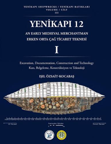 Yenikapı 12 Erken Ortaçağ Teknesi 1 - Yenikapı Batıkları Cilt III Kazı, Belgeleme, Konstrüksiyon ve Teknoloji
