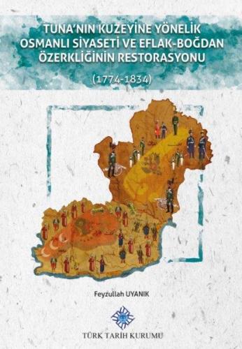 Tuna'nın Kuzeyine Yönelik Osmanlı Siyaseti ve Eflak-Boğdan Özerkliğinin Restorasyonu(1774-1834)