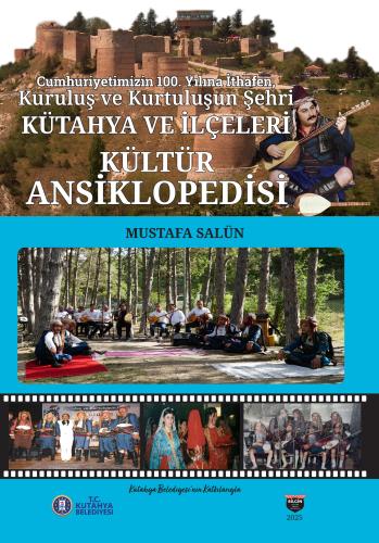 KÜTAHYA VE İLÇELERİ KÜLTÜR ANSİKLOPEDİSİ